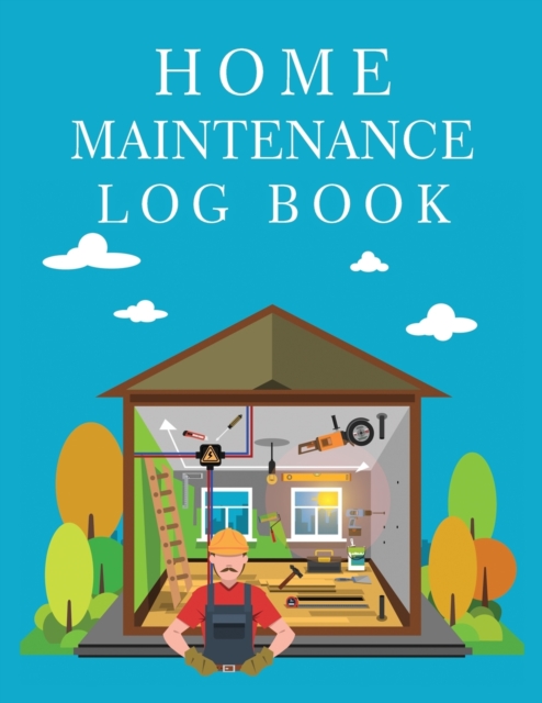 Home Maintenance Log Book : Record All Your Important Information, Home Maintenance, Home Journal, Home Repair Books, Paperback / softback Book