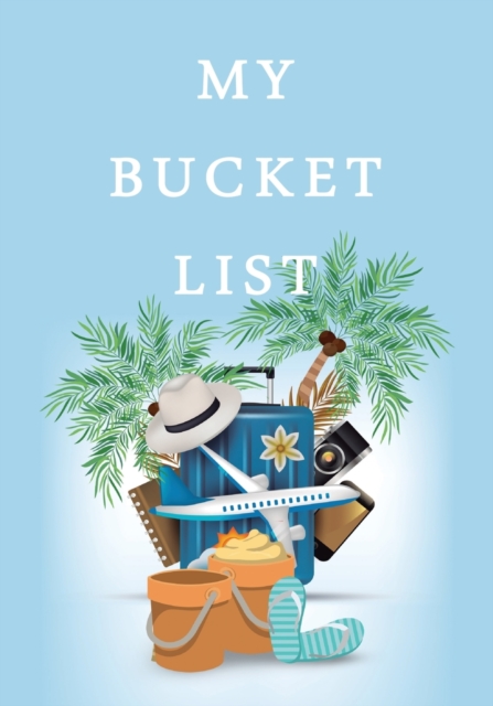 My Bucket List : Guided Prompt Journal For Keeping Track of Your Adventures and Ideas 100 Entries Bucket List Journal, Paperback / softback Book