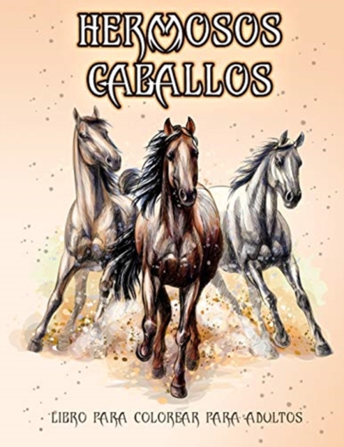 Hermosos Caballos : Libro de colorear para amantes de los caballos (Patrones de alivio del estres para colorear para la relajacion de adultos), Paperback / softback Book