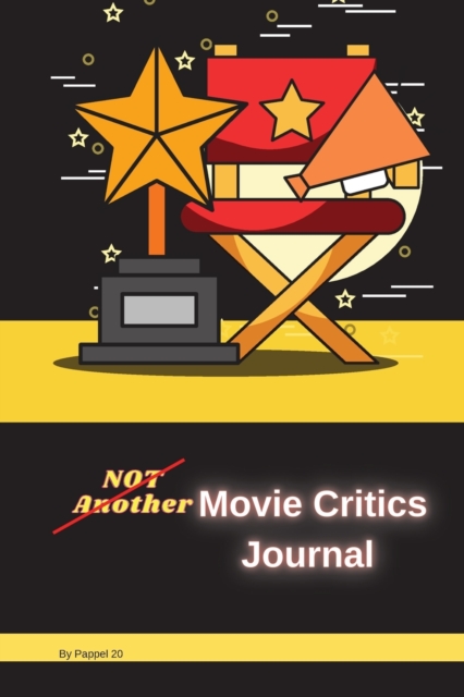 Not Another Movie Critics Journal 124 pages6x9-Inches : The Ultimate Journal for Movie lovers, Film Critics, Movie Buffs and Film Students Movie Review Movie Rating Film Journal Movie Notebook126 page, Paperback / softback Book