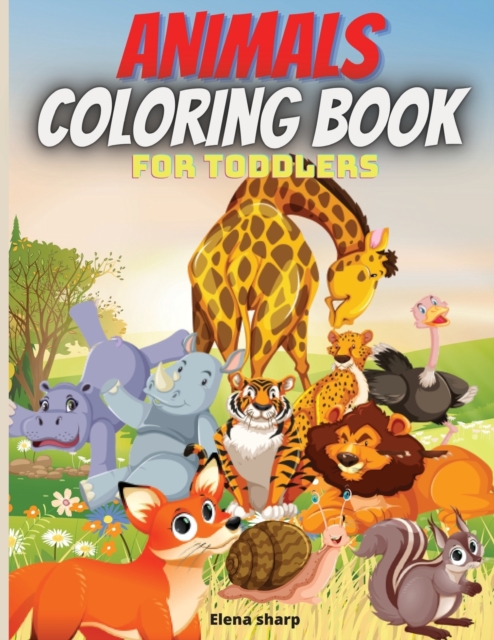 Animals Coloring Book For Toddlers : Amazing Coloring Book for Little Kids Age 2-4, 4-8, Boys, Girls, Preschool and Kindergarten,50 big, simple and fun designs, Paperback / softback Book
