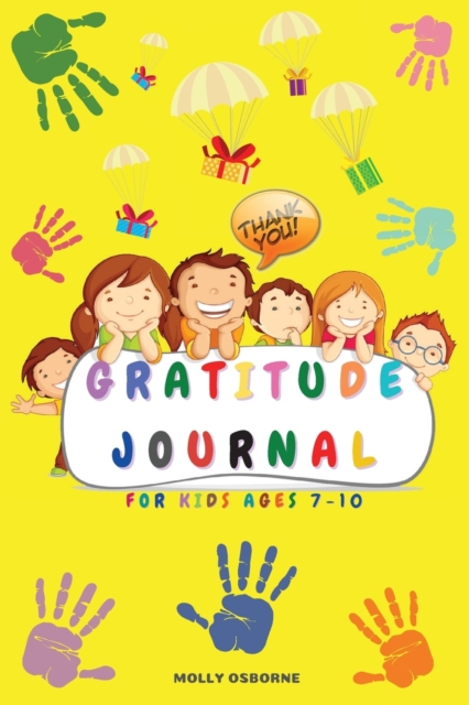 Gratitude Journal for Kids : Full Color Daily Gratitude Journal to Teach Kids to Practice Gratitude, Mindfulness, to Have Fun & Fast Ways to Give Daily Thanks (Family Activities, Daily Activities, Wee, Paperback / softback Book