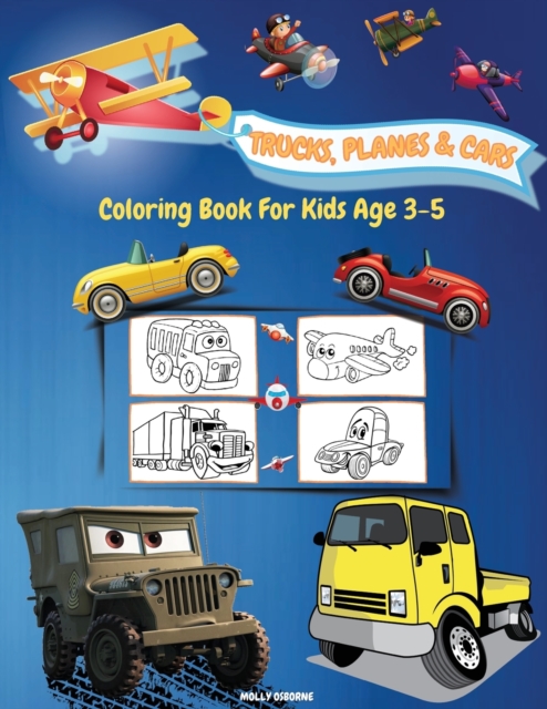 Trucks, Planes And Cars Coloring Book For Kids Age 3-5 : Amazing Collection of Cool Trucks, Planes and Cars Coloring Pages Activity Book for Toddlers, Preschoolers, Boys, Girls & Kids Ages 2-4, 3-5 Cu, Paperback / softback Book