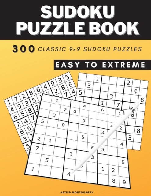 Sudoku Puzzle Books For Adults : Big Book of 300 Sudoku Puzzles: Easy, Medium, Hard, Expert, Extreme with instructions on how to play - 300 Classic 9x9 Puzzles - Challenge for your Brain!, Paperback / softback Book