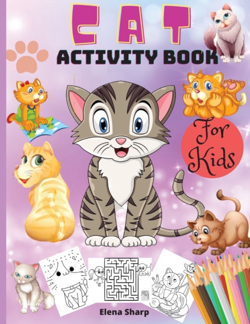 Cat Activity Book For Kids : Amazing Activity Book For Kids Ages 4-8, Coloring, Mazes, Dot to Dot, Puzzles and More!, Paperback / softback Book