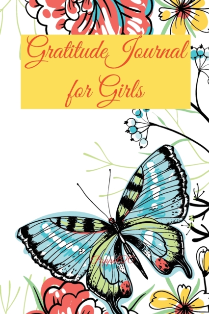 Gratitude Journal for Girls 170 pages 6x9-Inches : A Daily Positive Thinking Journal A Happiness Journal A Growth Mindset Journal for Girls Ages 8+, Paperback / softback Book
