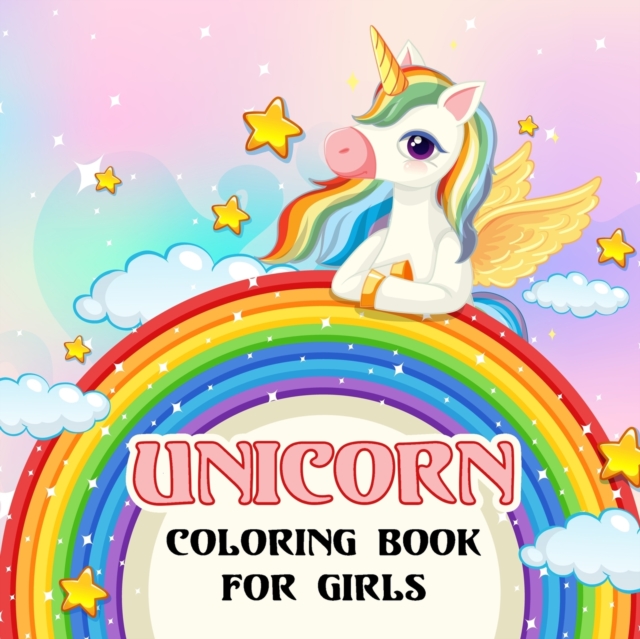 Unicorn Coloring Book For Girls : Pretend and Play Unicorn Coloring Books for Girls - Girls Color Activity Books, Paperback / softback Book