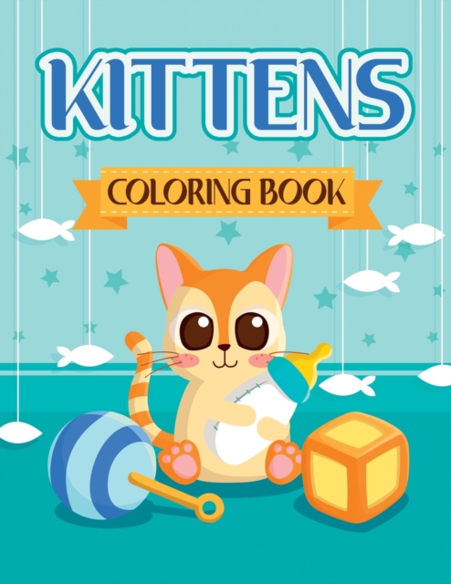 Kittens Coloring Book : Amazing Kitten Coloring Book for Kids Ages 4-8, 8-12 - Perfect for Girls and Boys, Paperback / softback Book