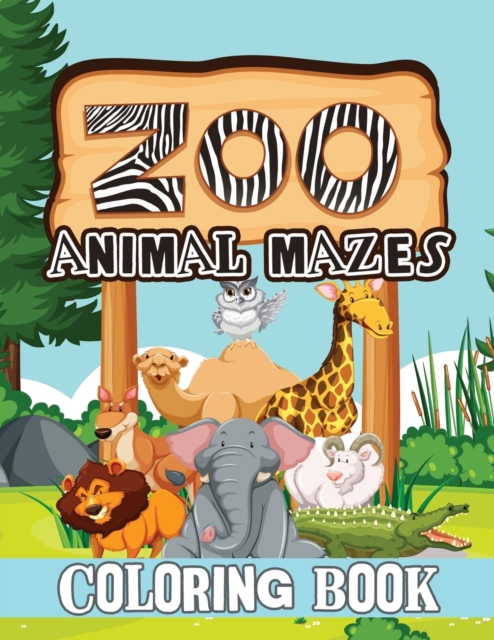 Zoo Animal Mazes Coloring Book : Animal Coloring Book, Patterns Coloring Book, Stress Relieving and Relaxation Coloring Book, Mazes Coloring Book, Paperback / softback Book