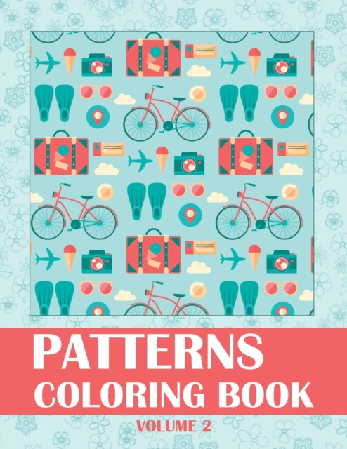 Patterns Coloring Book Volume 2 : Patterns Coloring Book Volume, Pattern Color Book, Stress Relieving and Relaxation Coloring Book, Paperback / softback Book