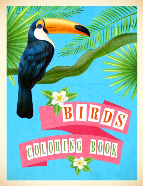 Birds Coloring Book : Adult and Kids Coloring Book Birds: Advanced Realistic Bird Coloring Book for Kids and Adults, Paperback / softback Book