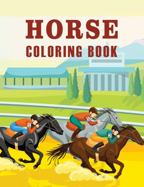 Horse Coloring Book : An Adult and Kids Coloring Book of Horses, Coloring Horses for Stress Relieving and Relaxation, Paperback / softback Book