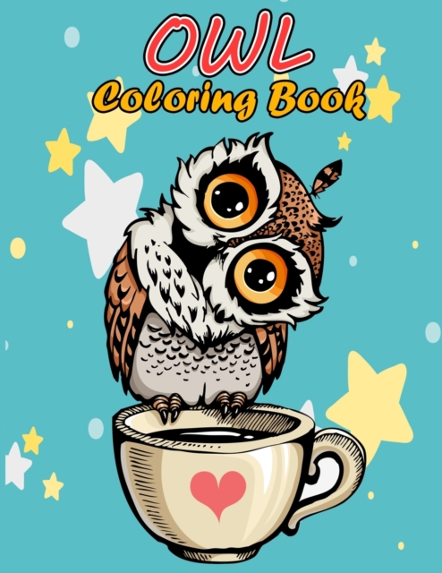 Owl Coloring Book for Adults : Stress Relieving and Relaxing Designs, An Adult Coloring Book Full of Fun Owl Designs, Paperback / softback Book