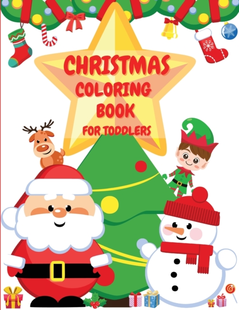 Toddler Christmas Coloring Book : Big Christmas Coloring Book For Toddlers with 48 Wonderful Christmas Coloring Pages Including Santa Claus, Snowman, Elves & Christmas Trees Designs Fun Children's Chr, Paperback / softback Book