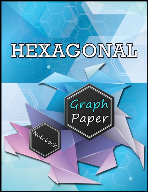 Hexagonal Graph Paper Notebook : Organic Chemistry Notebook, Chemistry Notebook, Hexagon Notebook, Paperback / softback Book