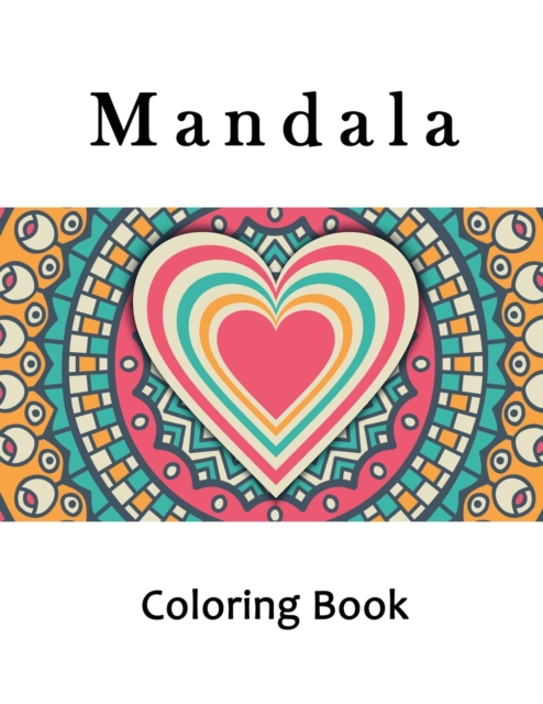 Mandala Coloring Book : Adult Hearts Mandala Coloring Book, Mindfulness Heart Mandalas for Stress Relief and Relaxation, Paperback / softback Book