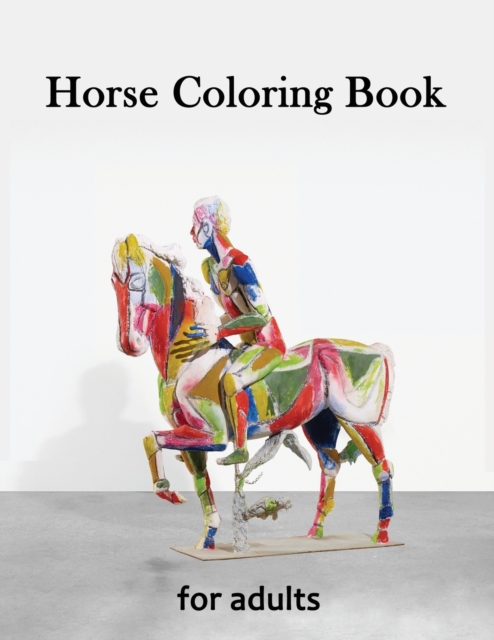Horse Coloring Book for Adults : Creative Horses, Stress Relieving Patterns For Relaxation, Adult Coloring Books Horses, Paperback / softback Book