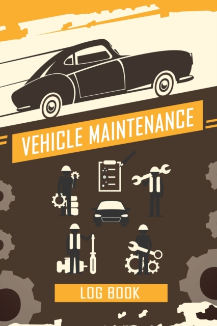 Vehicle Maintenance Log Book : Repairs And Maintenance Record Book for Cars, Trucks, Motorcycles and Other Vehicles with Parts List and Mileage Log, Auto Maintenance Log Book, Paperback / softback Book