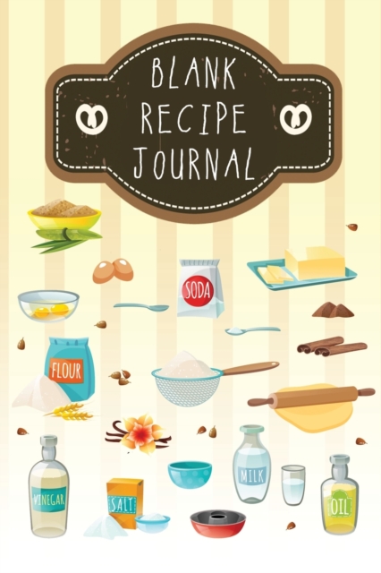 Blank Recipe Journal : Blank Recipe Books to Write In Favorite Recipes and Meals, Make Your Own Cookbook, Paperback / softback Book