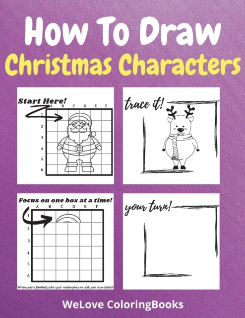 How To Draw Christmas Characters : A Step-by-Step Drawing and Activity Book for Kids to Learn to Draw Cute Stuff How to Draw Christmas and Winter Holiday Things & Characters Easy Step-by-step Drawing, Paperback / softback Book