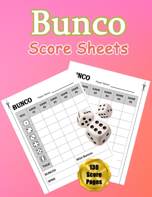 Bunco Score Sheets : 130 Large Score Pads for Scorekeeping - Bunco Score Cards - Bunco Score Pads with Size 8.5 x 11 inch, Paperback / softback Book