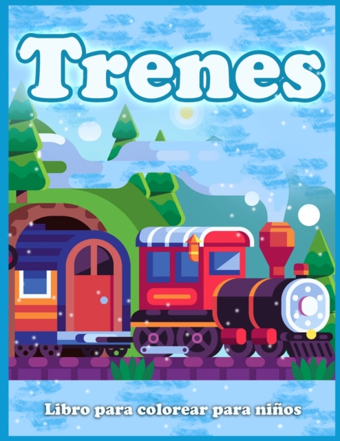 Trenes Libro Para Colorear Para Ninos : Lindas Paginas Para Colorear De Trenes, Locomotoras y Ferrocarriles!, Paperback / softback Book