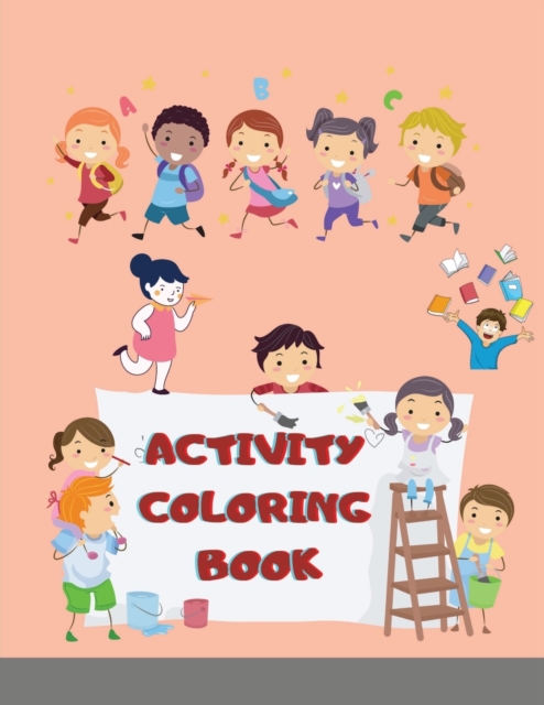 Activity Coloring Book : Coloring Pages Mazes, Word Games, Puzzles !!, Easy, LARGE, GIANT Simple Picture Coloring Books for Toddlers, Kids Ages 4-12, Early Learning, Preschool and Kindergarten, Paperback / softback Book