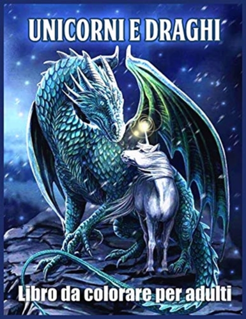 Unicorni e Draghi Libro da Colorare : Bellissimi Disegni di Unicorno e Draghi per Alleviare lo Stress e Rilassarsi, Paperback / softback Book