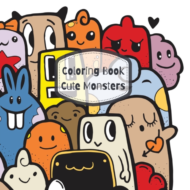 Coloring Book Cute Monsters : Coloring Book For Kids With Cute Monsters - 8.5x8.5 inches, 42 pages, Paperback / softback Book