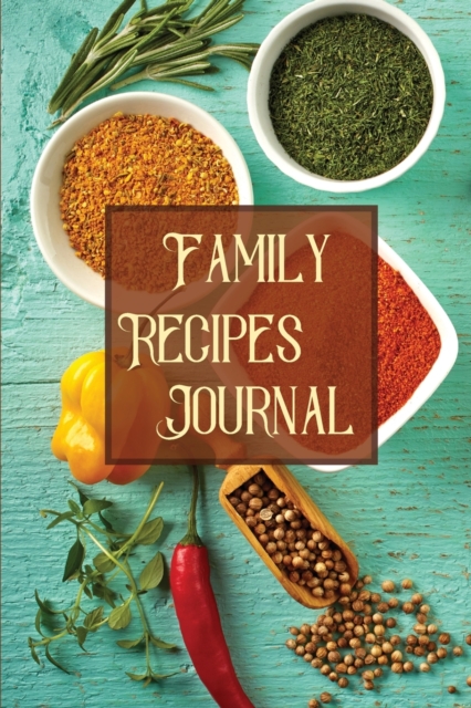Family Recipes Journal : Receipe Book OrganiserPersonalised CookbookCooking Recipe Book BlankFamily Cookbook Recipe JournalMy Favorite Recipes, Paperback / softback Book
