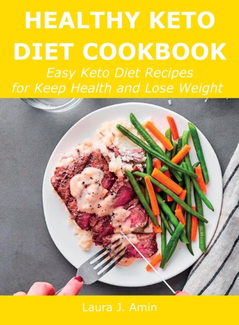 Healthy Keto Diet Cookbook : Easy Keto Diet Recipes for Keep Health and Lose Weight, Hardback Book