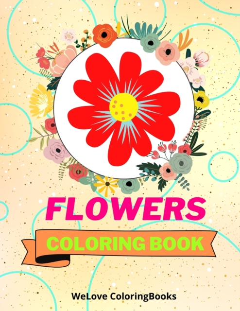 Flowers Coloring Book : Awesome Flowers Coloring Book Adorable Flowers Coloring Pages for Kids 25 Incredibly Cute and Lovable Flowers, Paperback / softback Book