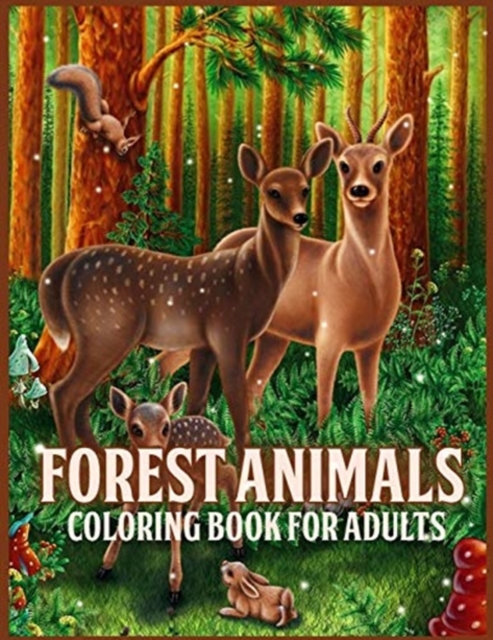 Forest Animals : Amazing Forest Animals Coloring Book for Adults With Adorable Forest Creatures Like Bears, Birds, Deer and more (for Stress Relief and Relaxation), Paperback / softback Book