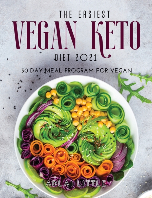 The Easiest Vegan Keto Diet 2021 : 30 Day Meal Program for Vegan, Paperback / softback Book