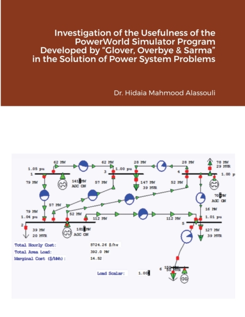 Investigation of the Usefulness of the PowerWorld Simulator Program Developed by "Glover, Overbye & Sarma" in the Solution of Power System Problems, Paperback / softback Book