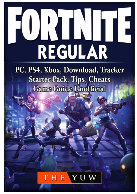 Fortnite Regular, Pc, Ps4, Xbox, Download, Tracker, Starter Pack, Tips, Cheats, Game Guide Unofficial, Paperback / softback Book