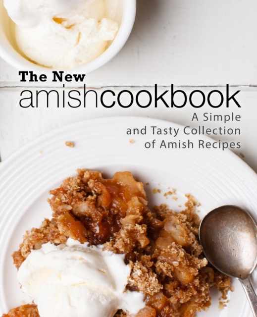 The New Amish Cookbook : A Simple and Tasty Collection of Amish Recipes, Paperback / softback Book