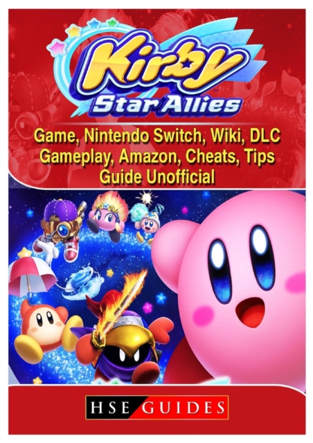 Kirby Star Allies Game, Nintendo Switch, Wiki, DLC, Gameplay, Amazon, Cheats, Tips, Guide Unofficial, Paperback / softback Book