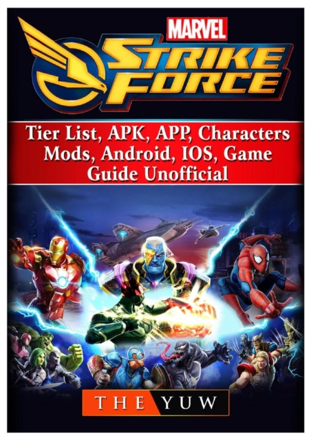 Marvel Strike Force, Tier List, Apk, App, Characters, Mods, Android, Ios, Game Guide Unofficial, Paperback / softback Book