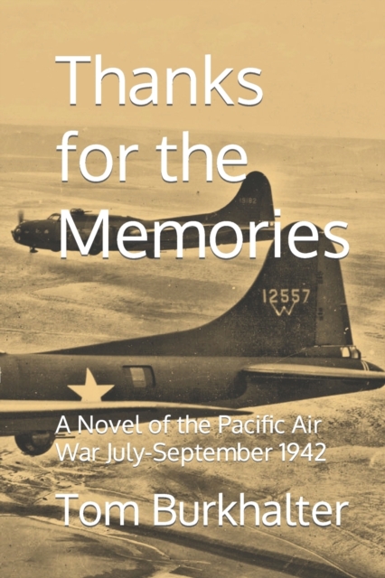 Thanks for the Memories : A Novel of the Pacific Air War July-September 1942, Paperback / softback Book