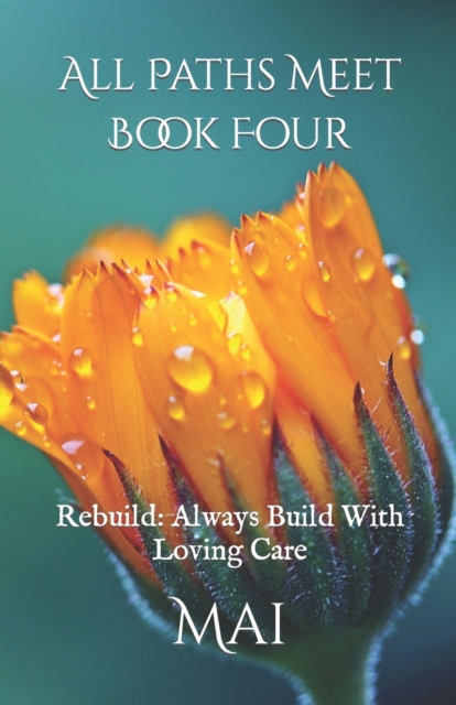 All Paths Meet - Book Four : Rebuild: Always Build With Loving Care, Paperback / softback Book