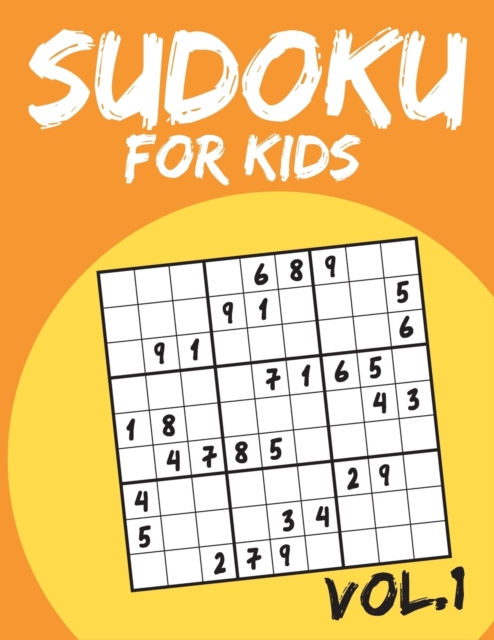 Sudoku For Kids : Sudoku Puzzle Books For Kids Age 6-10 (Easy To Hard) - Vol.1 (Suduku Book 9x9): Sudoku For Kids, Paperback / softback Book