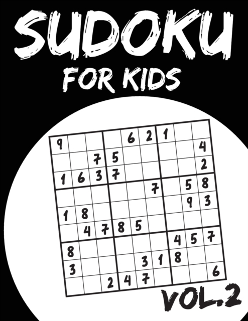 Sudoku For Kids : Sudoku Puzzle Books For Kids Age 6-10 (Easy To Hard) - Vol.2 (Suduku Book 9x9): Sudoku For Kids, Paperback / softback Book