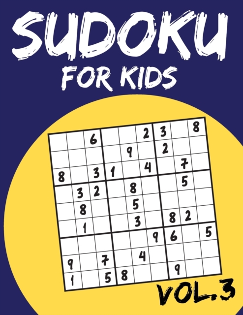 Sudoku For Kids : Sudoku Puzzle Books For Kids Age 6-10 (Easy To Hard) - Vol.3 (Suduku Book 9x9): Sudoku For Kids, Paperback / softback Book