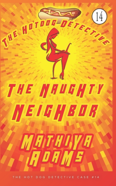 The Naughty Neighbor : The Hot Dog Detective ( A Denver Detective Cozy Mystery), Paperback / softback Book