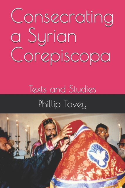Consecrating a Syrian Corepiscopa : Texts and Studies, Paperback / softback Book
