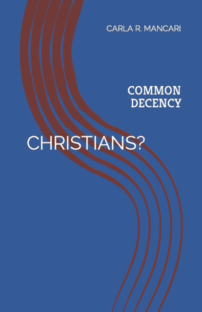 Christians? : Common Decency, Paperback / softback Book