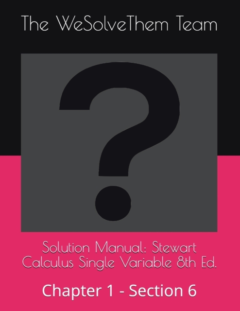 Solution Manual : Stewart Calculus Single Variable 8th Ed.: Chapter 1 - Section 6, Paperback / softback Book