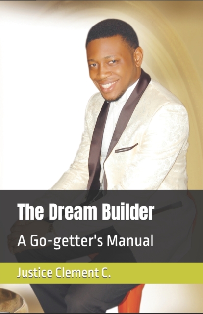 The Dream Builder : A Go-getter's Manual, Paperback / softback Book