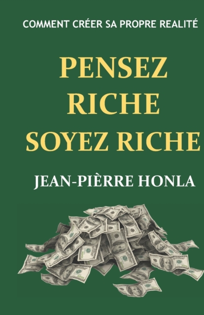 Pensez Riche Soyez Riche : Comment creer sa propre realite, Paperback / softback Book